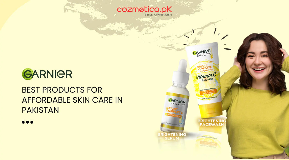 Garnier's Best Products for Affordable Skin Care in Pakistan